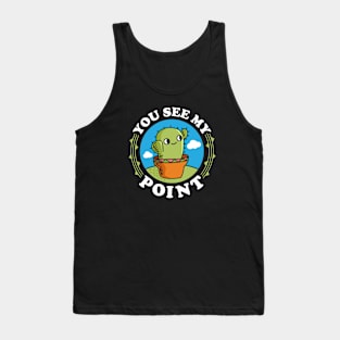 Funny Cactus Pun - You See My Point Tank Top